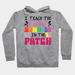 I Teach The Cutest Bunnies In The Patch Hoodie